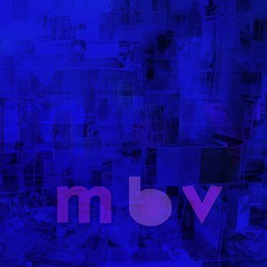 My Bloody Valentine - m b v | Music Review | Tiny Mix Tapes