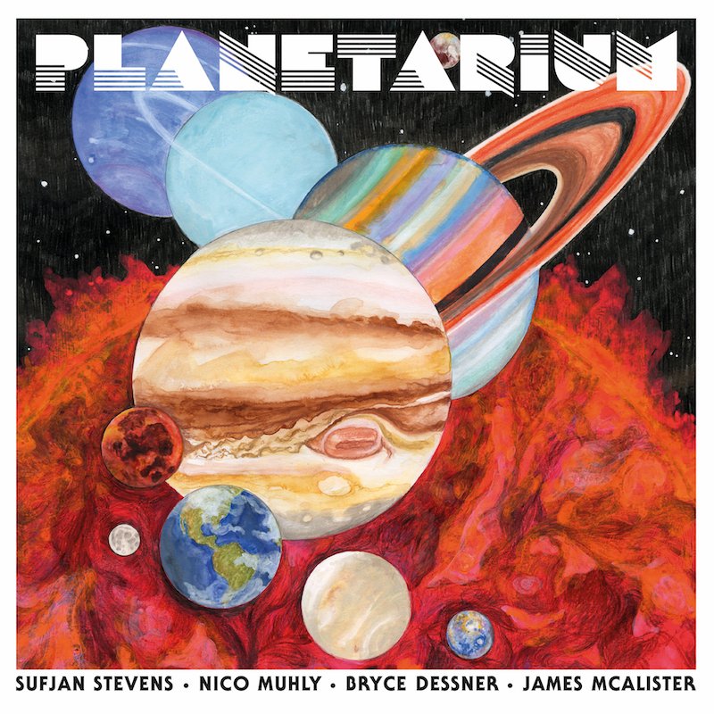 Sufjan Stevens, Bryce Dessner, Nico Muhly, and James McAlister join forces for new album Planetarium